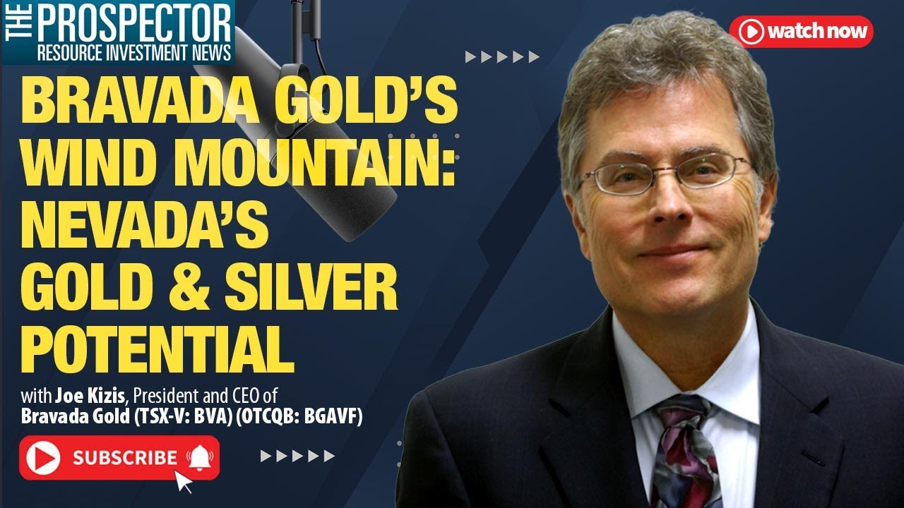 Joe Kizis: Bravada Gold’s Wind Mountain. Nevada’s Gold & Silver Potential